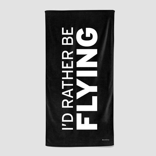 I'd Rather Be Flying - Beach Towel