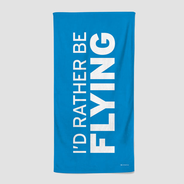 I'd Rather Be Flying - Beach Towel