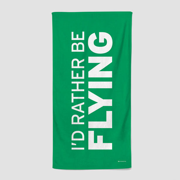 I'd Rather Be Flying - Beach Towel