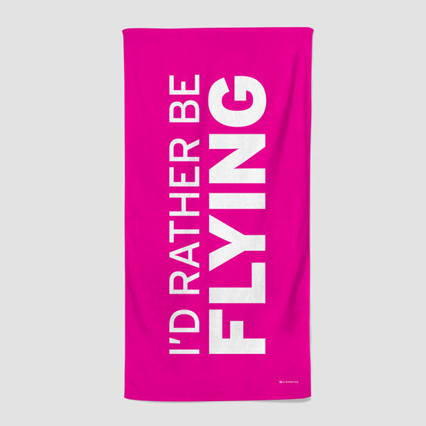 I'd Rather Be Flying - Beach Towel