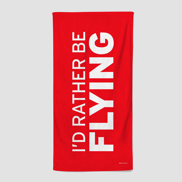 I'd Rather Be Flying - Beach Towel