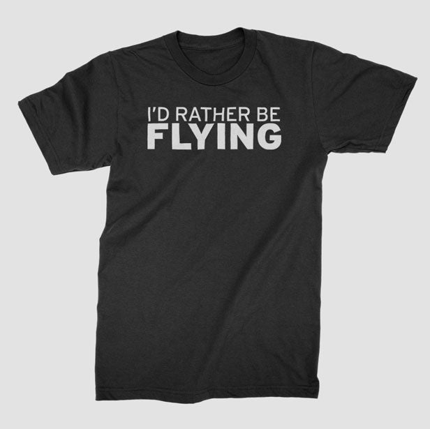 I'd Rather Be Flying - T-Shirt airportag.myshopify.com