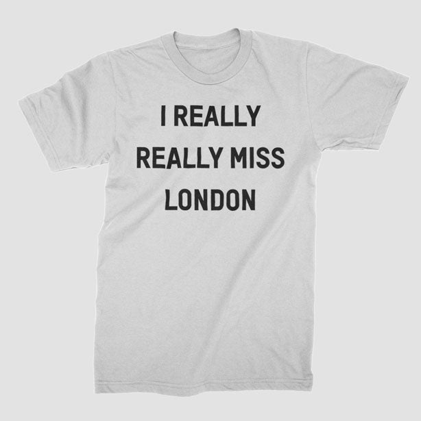 I Really Really Miss London - T-Shirt airportag.myshopify.com