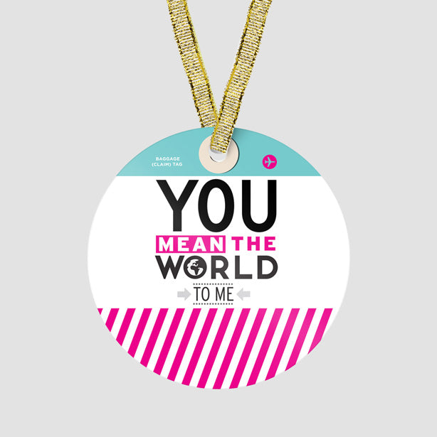 You Mean The World - Ornament - Airportag