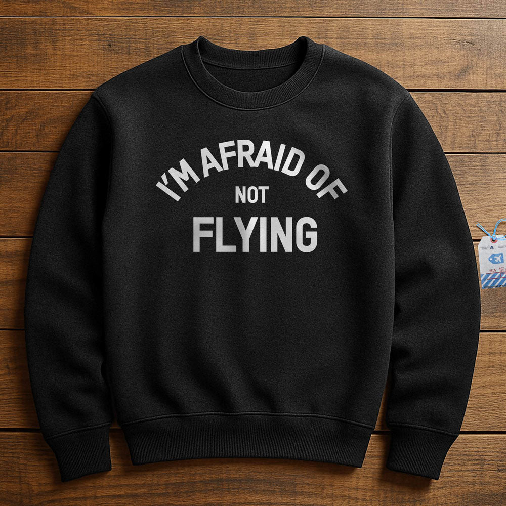I'm Afraid Of Not Flying - Sweatshirt