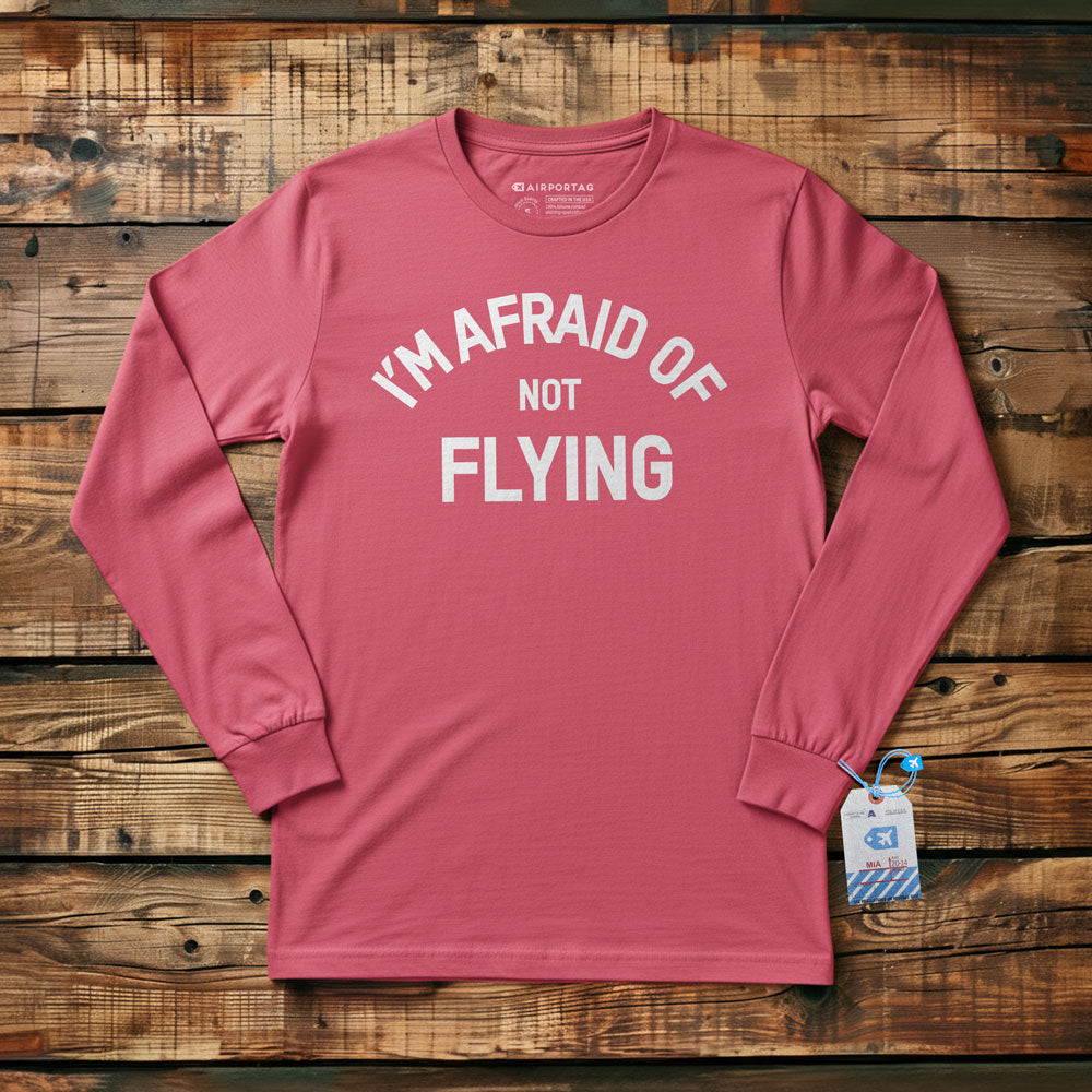 I'm Afraid Of Not Flying - Long Sleeve T-Shirt