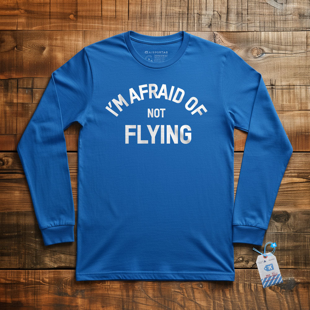 I'm Afraid Of Not Flying - Long Sleeve T-Shirt