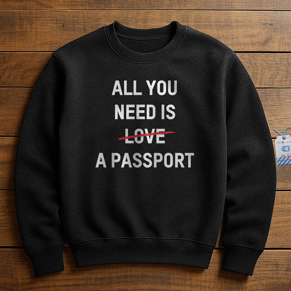 All You Need Is A Passport - Sweatshirt