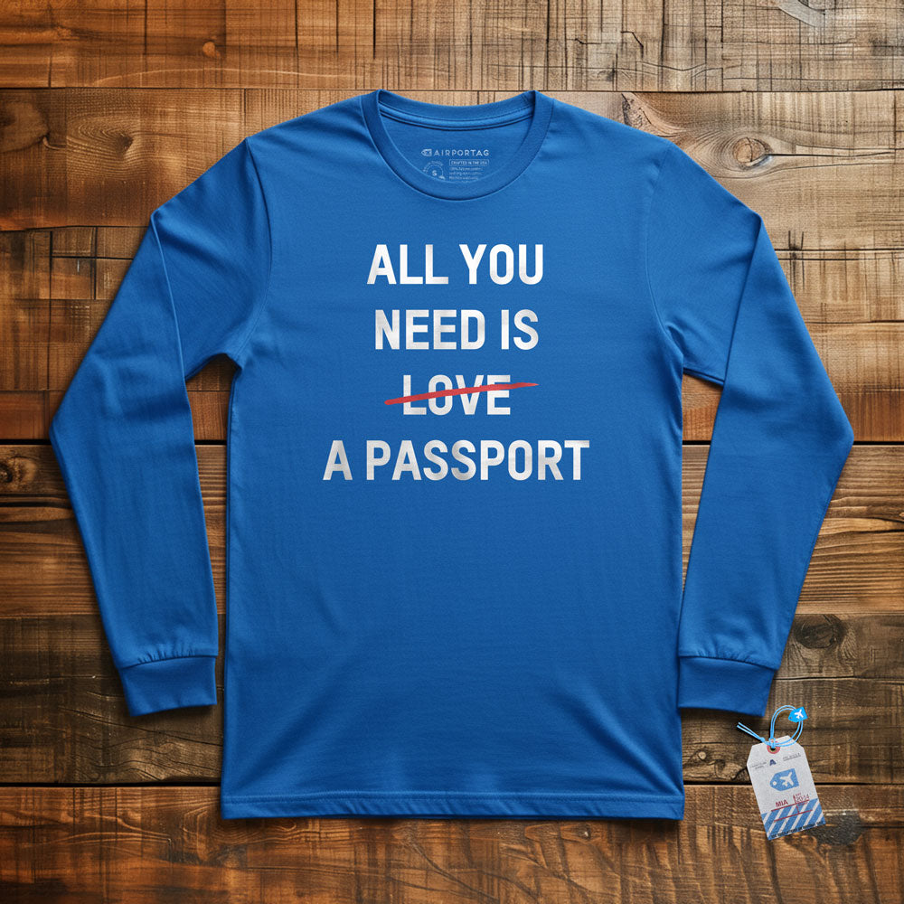 All You Need Is A Passport - Long Sleeve T-Shirt