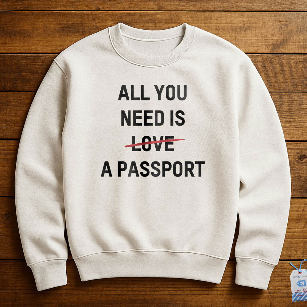 All You Need Is A Passport - Sweatshirt