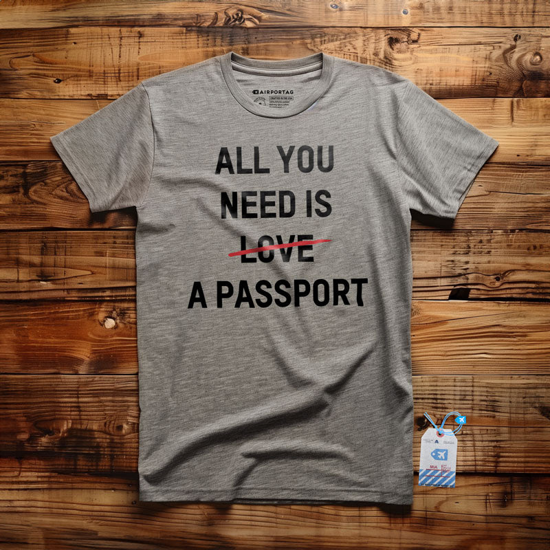 All You Need Is A Passport - T-Shirt