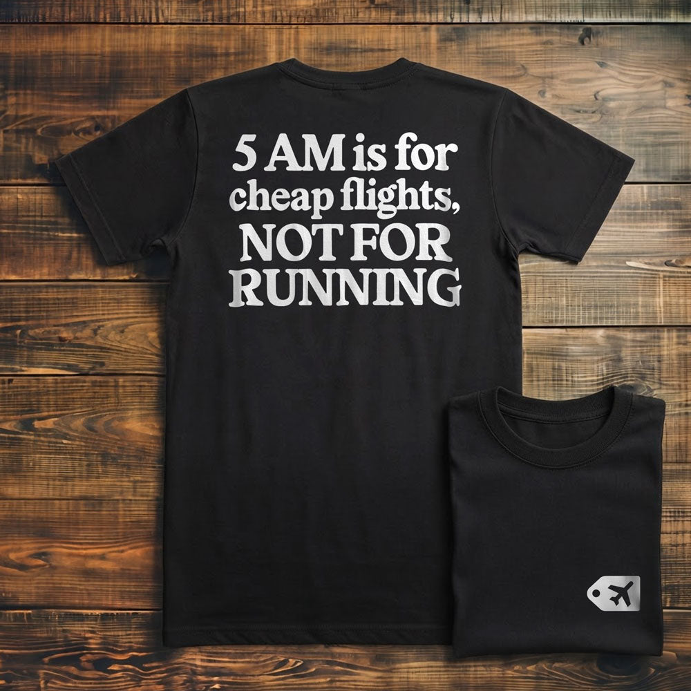 5 AM is for Cheap Flights - Back - T-Shirt