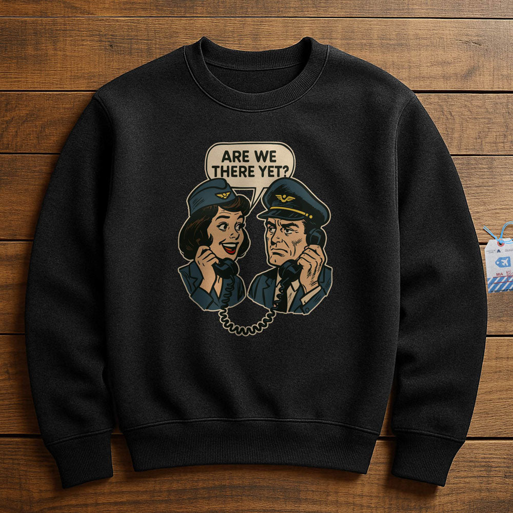 Are We There Yet? - Sweatshirt