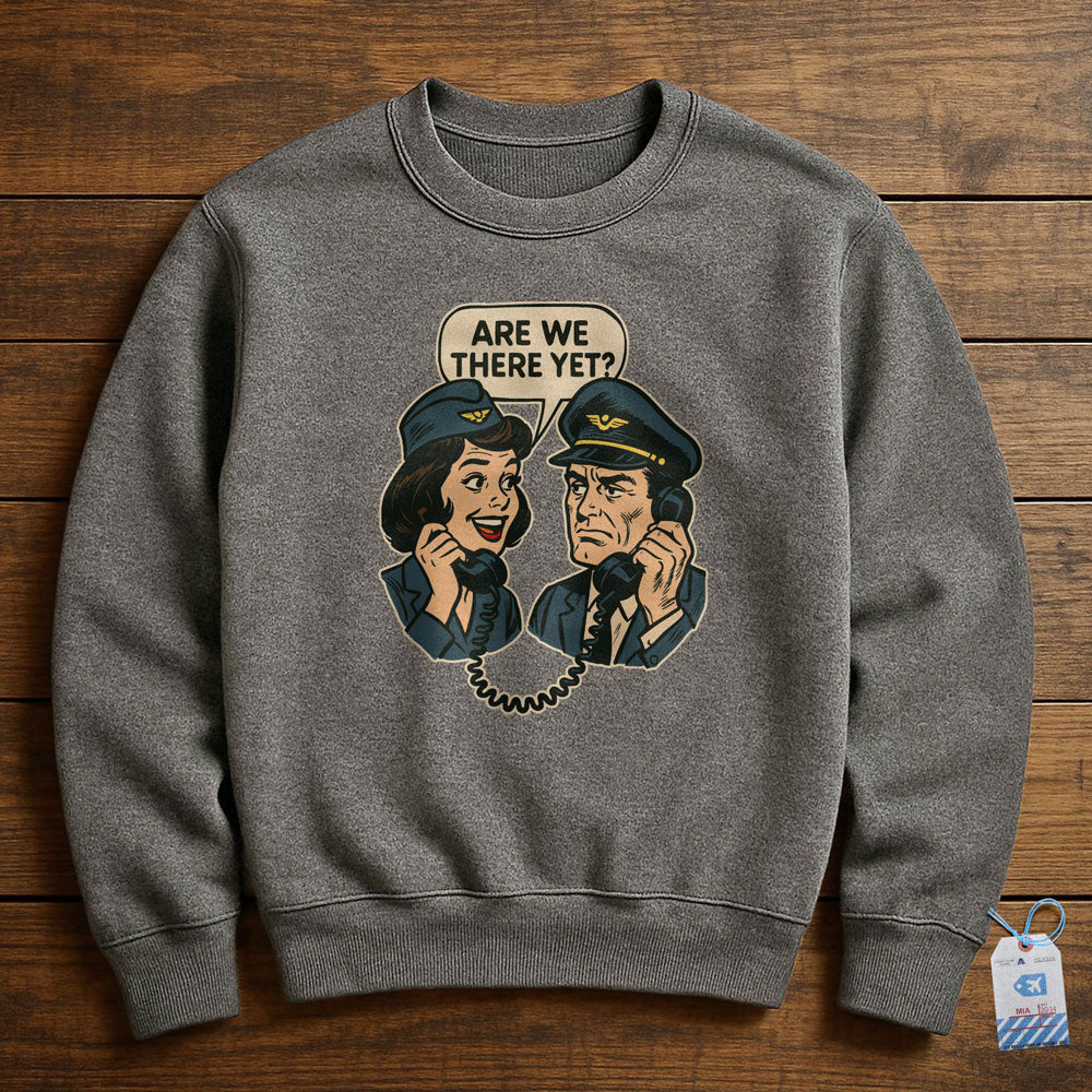 Are We There Yet? - Sweatshirt
