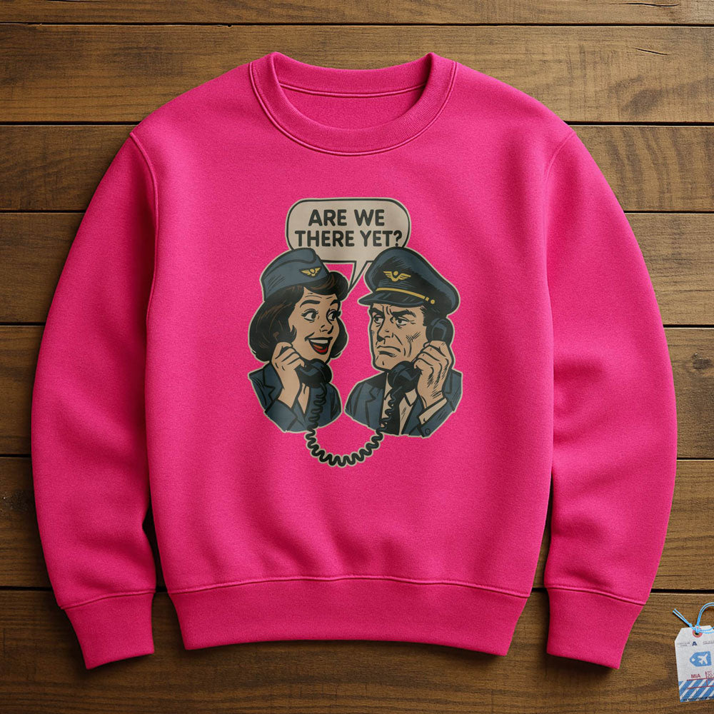 Are We There Yet? - Sweatshirt