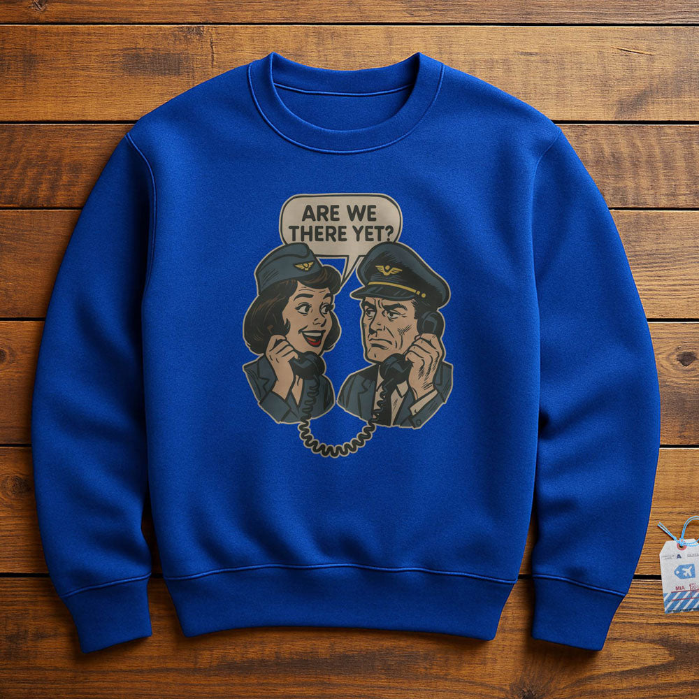 Are We There Yet? - Sweatshirt