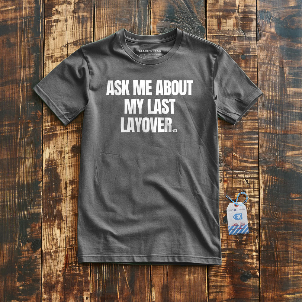 Ask Me About My Last Layover - T-Shirt - Asphalt