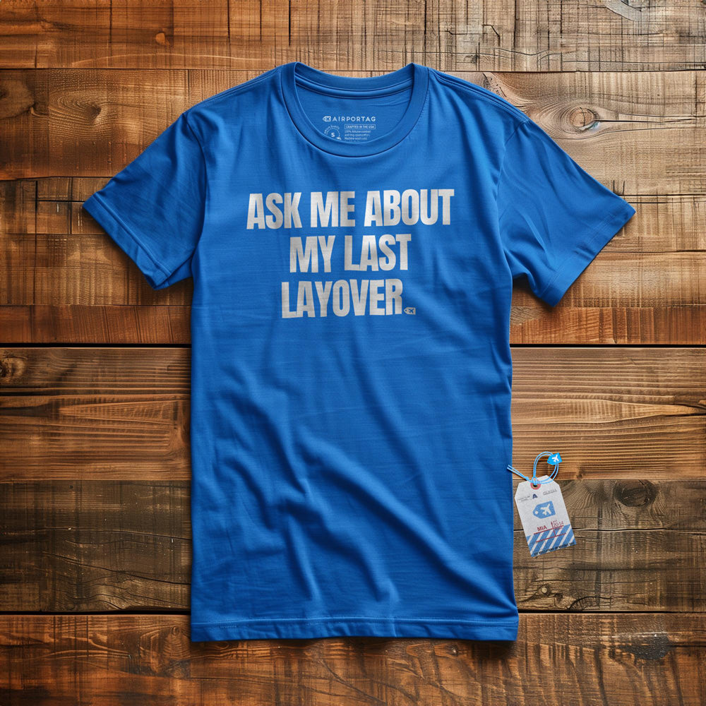 Ask Me About My Last Layover - T-Shirt - True Royal