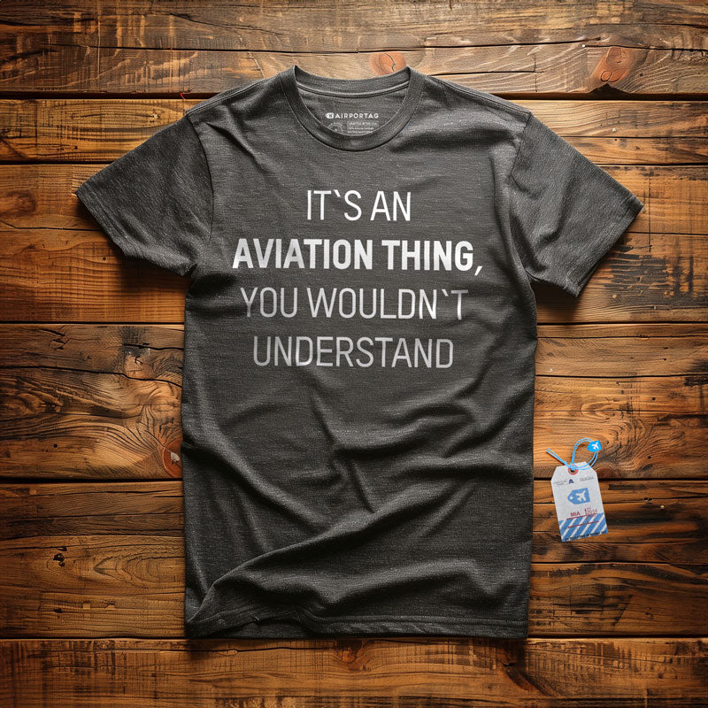 It's An Aviation Thing - T-Shirt