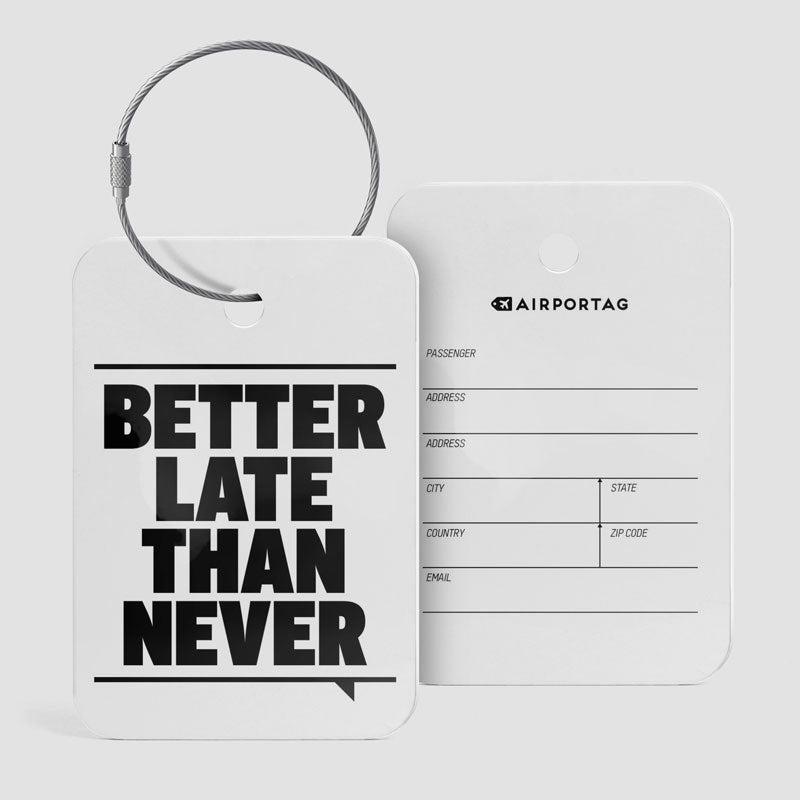 Better Late Than Never - Luggage Tag