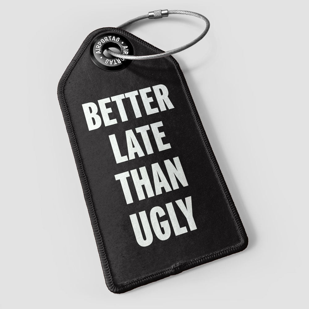 Better Late Than Ugly - Luggage Tag