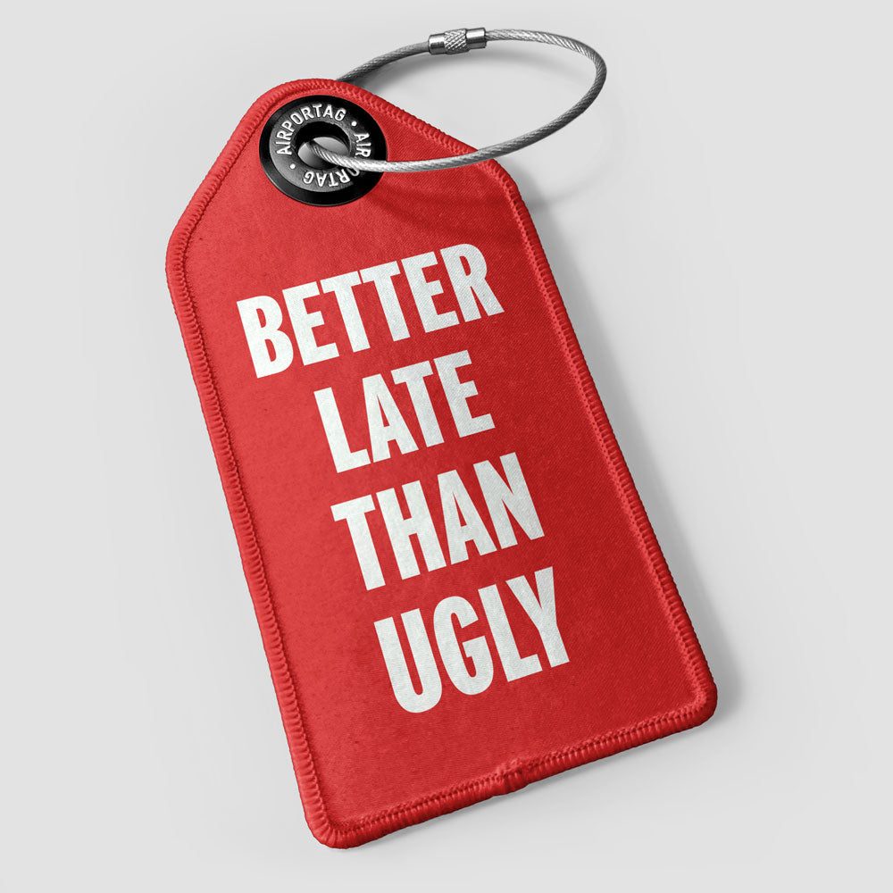 Better Late Than Ugly - Luggage Tag
