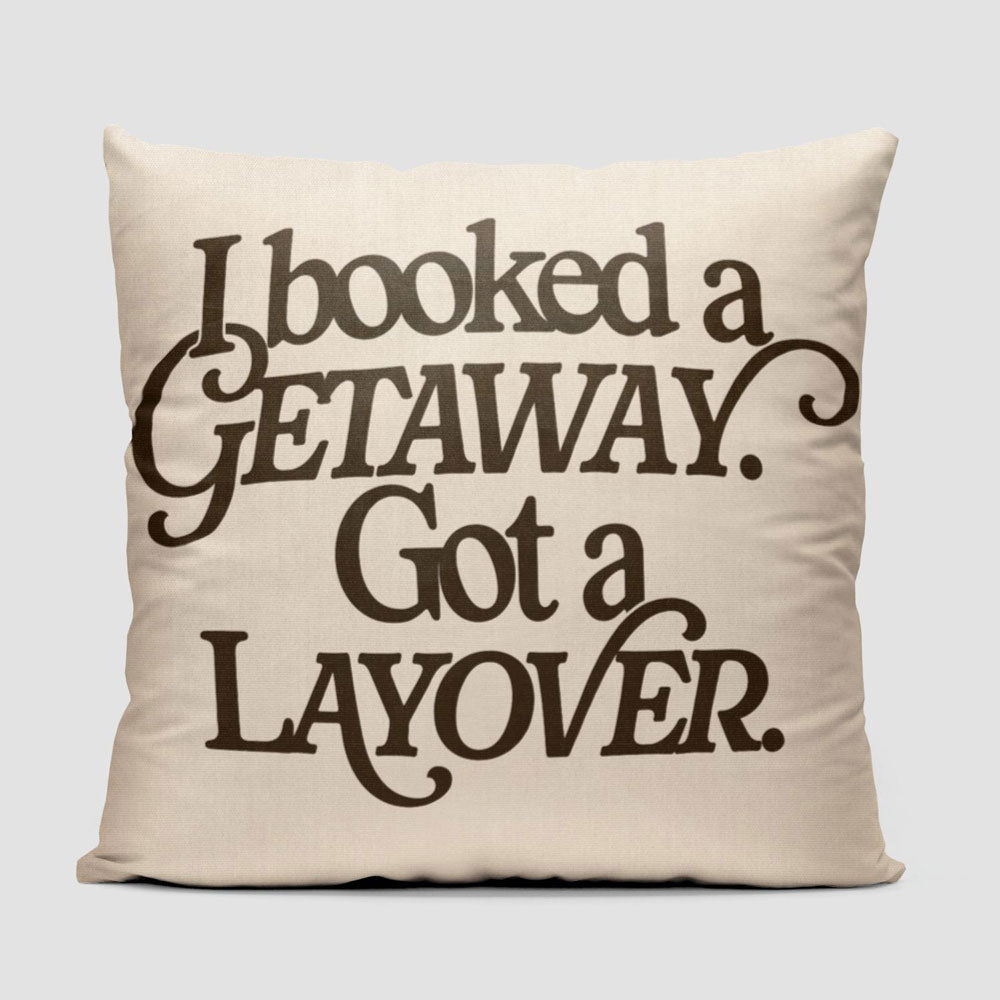 Booked Getaway. Got a Layover - Throw Pillow