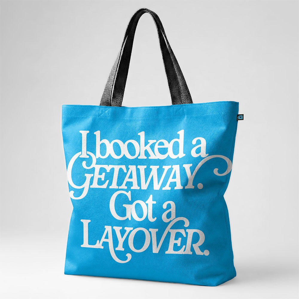 Booked Getaway. Got a Layover - Tote Bag