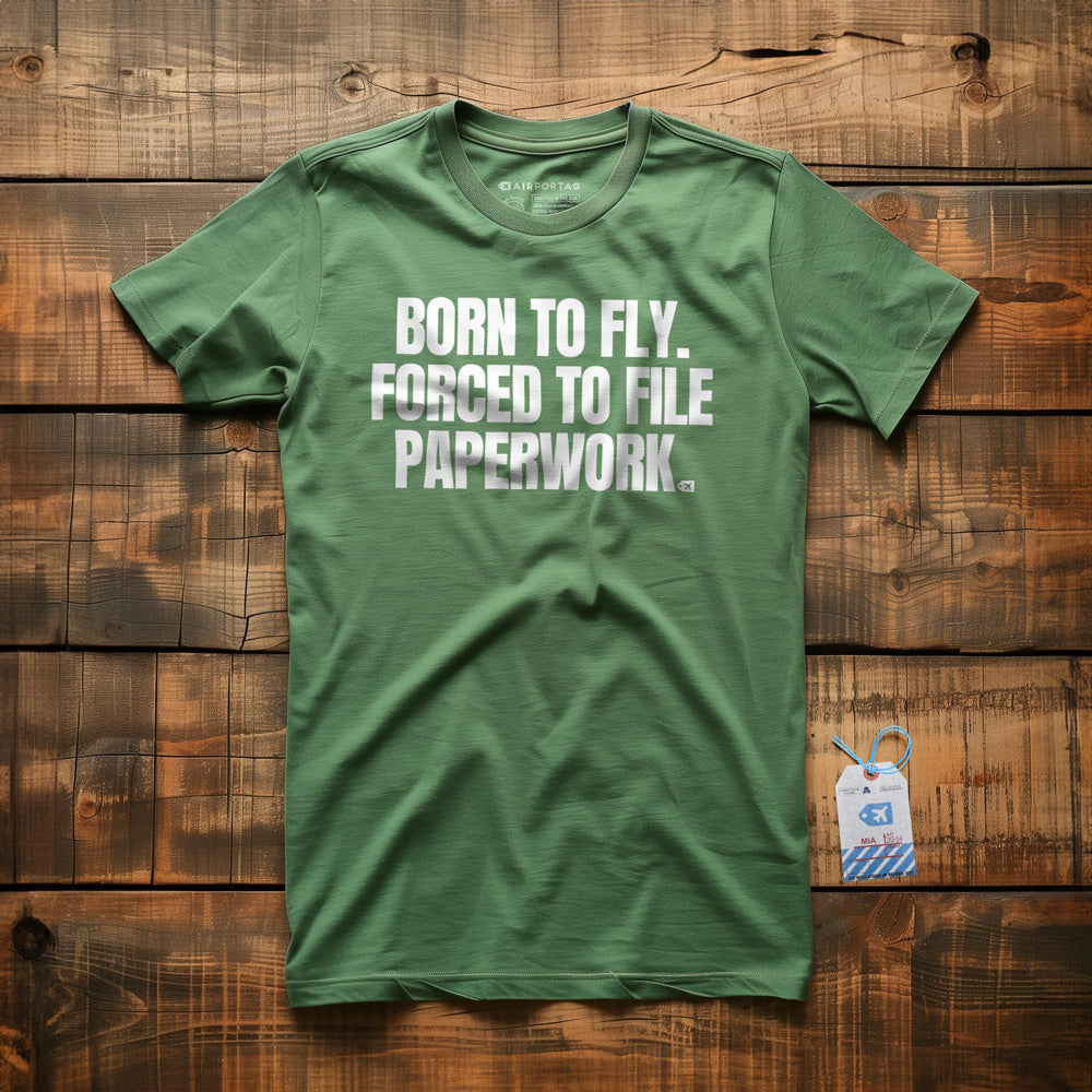 Born to Fly. Forced to File Paperwork. - T-Shirt - Green
