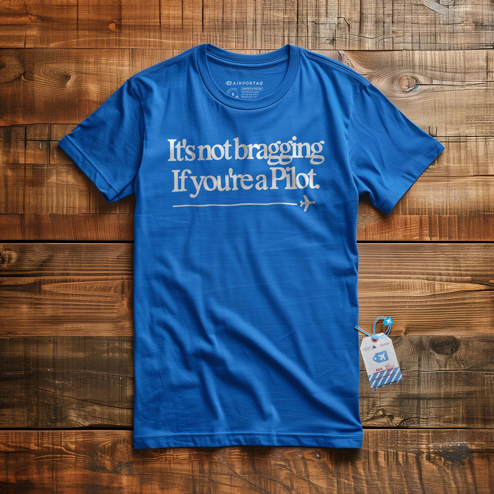 It's Not Bragging If You're a Pilot - T-Shirt