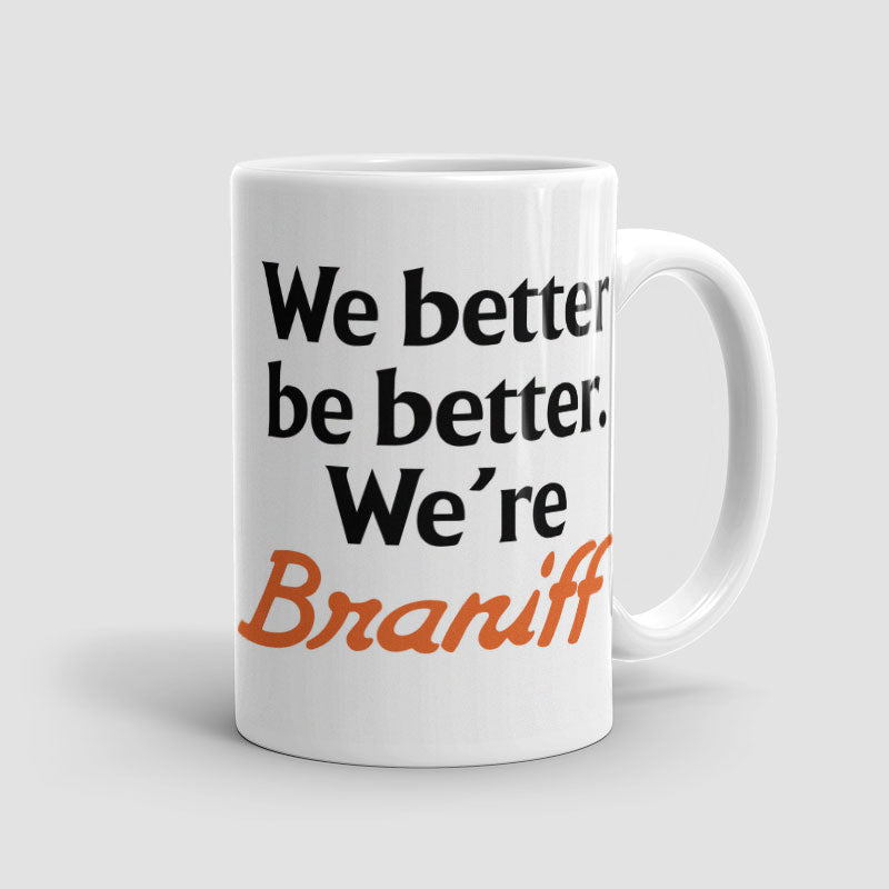 We Better Be Better. We're Braniff - Mug