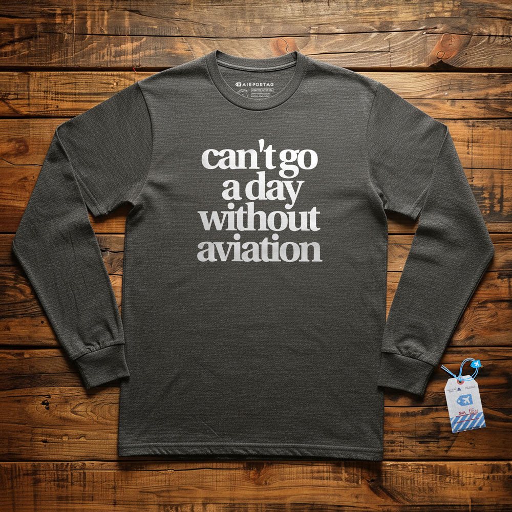 Can't Go A Day Without Aviation - Long Sleeve T-Shirt