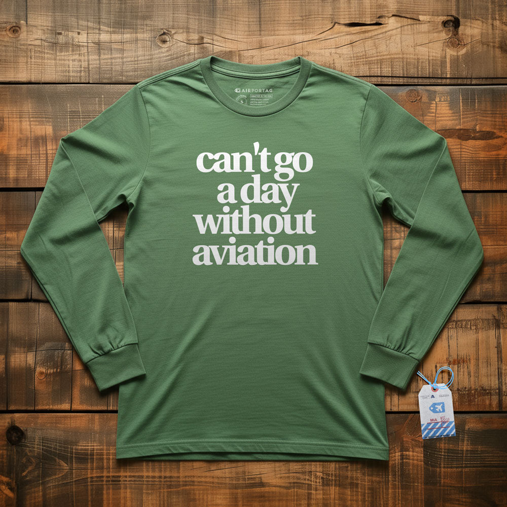 Can't Go A Day Without Aviation - Long Sleeve T-Shirt