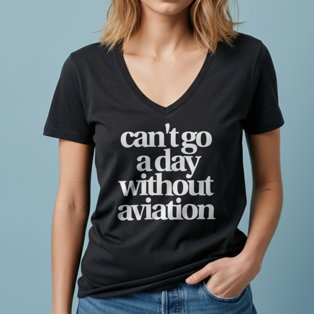 Can't Go A Day Without Aviation - Women's V-Neck T-Shirt