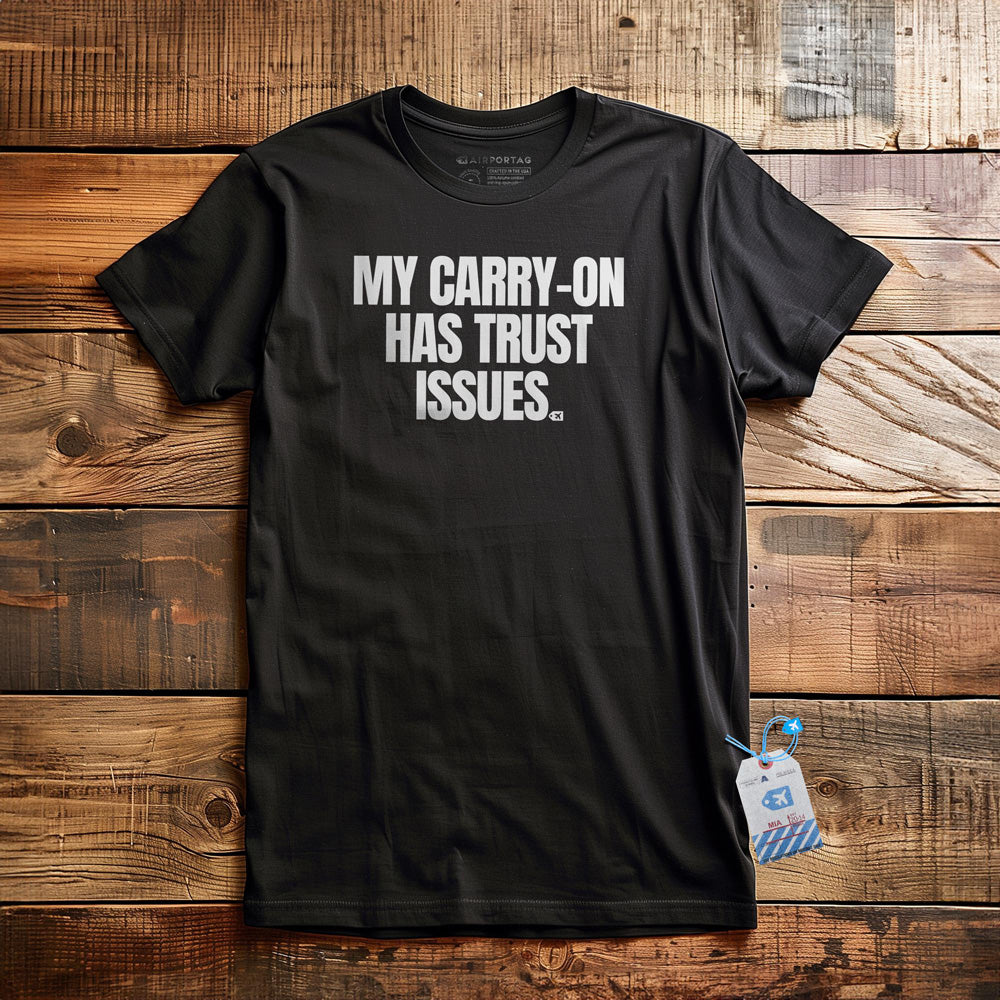 My Carry-On Has Trust Issues - T-Shirt - Black