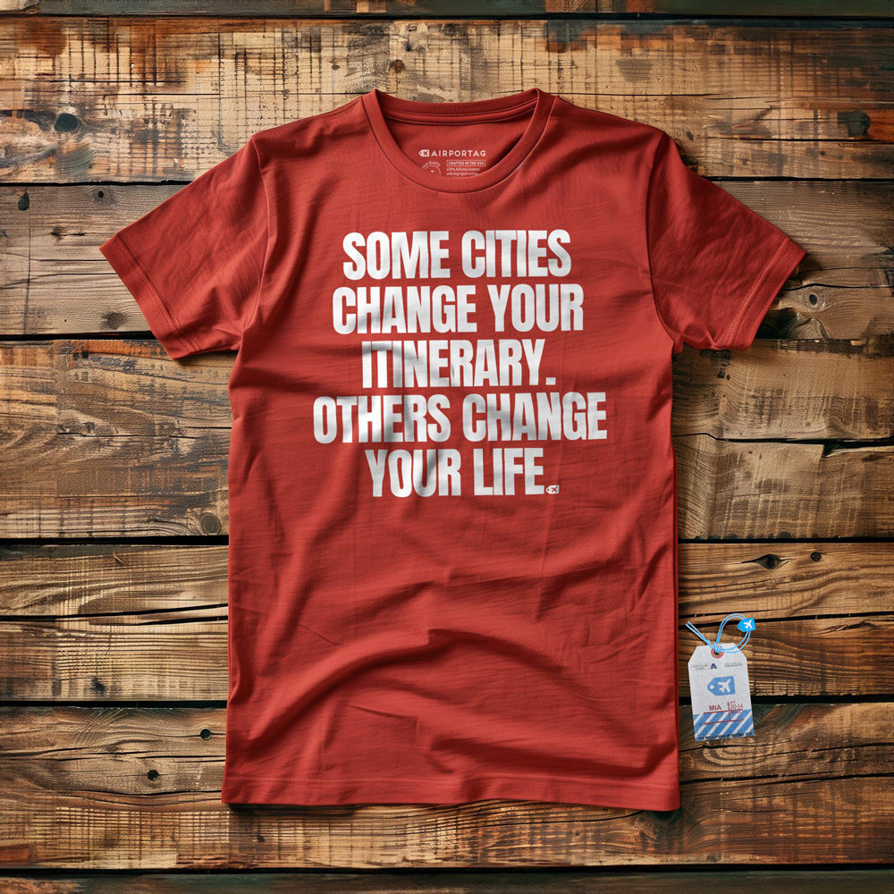 Some Cities Change Your Itinerary. Others Change Your Life. - T-Shirt - Red