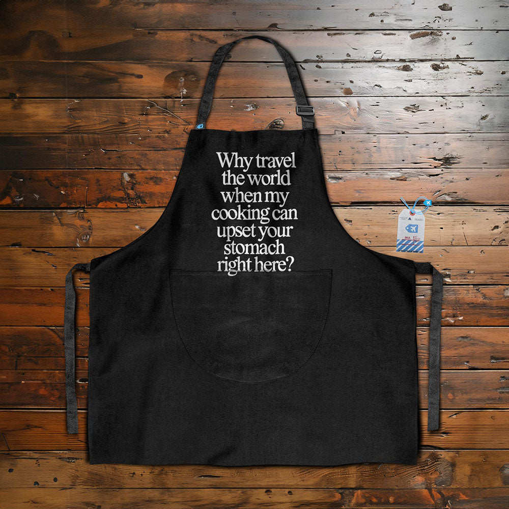 Why Travel My Cooking Upset - Kitchen Apron