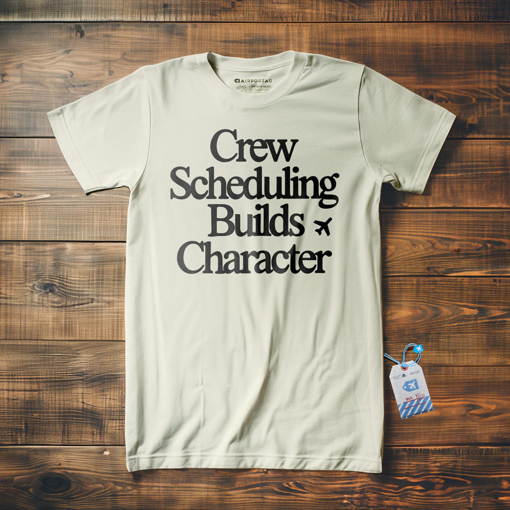 Crew Scheduling Builds Character - T-Shirt