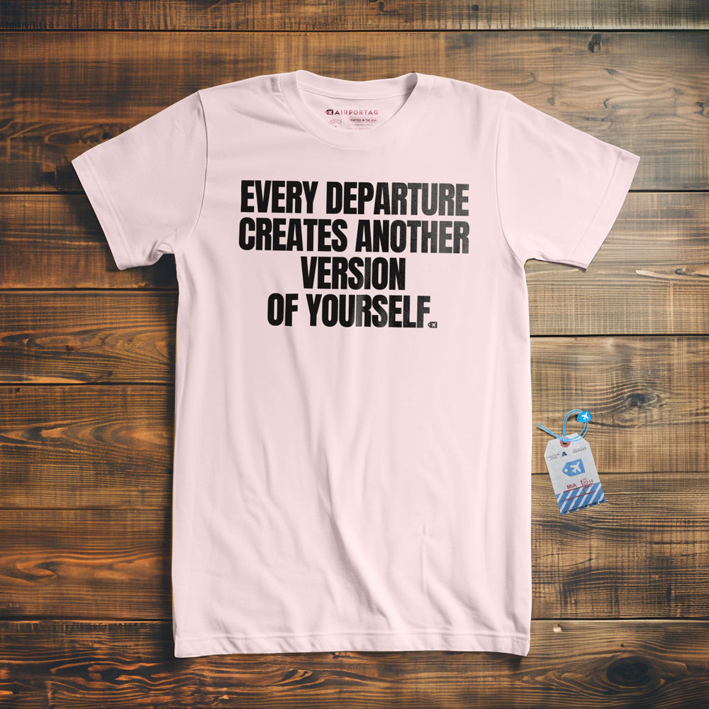 Every Departure Creates Another Version of Yourself - T-Shirt - Light Pink