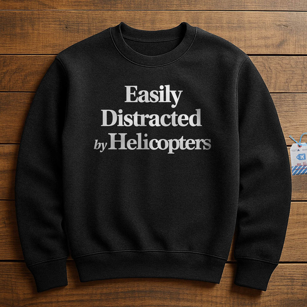 Easily Distracted By Helicopters - Sweatshirt