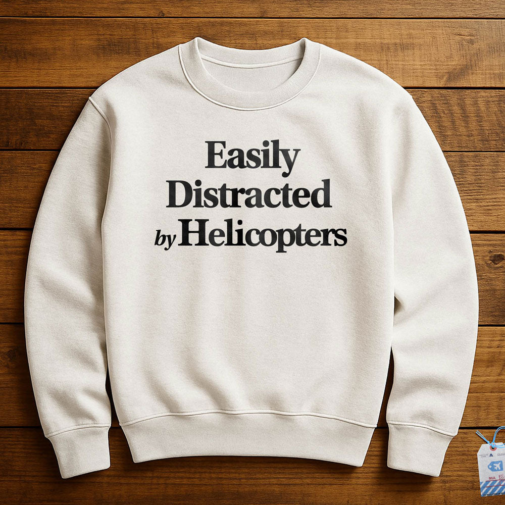 Easily Distracted By Helicopters - Sweatshirt
