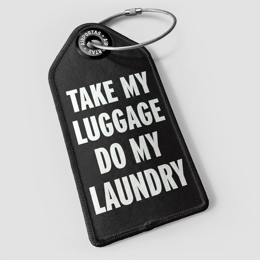 Take My Luggage Do My Laundry - Luggage Tag