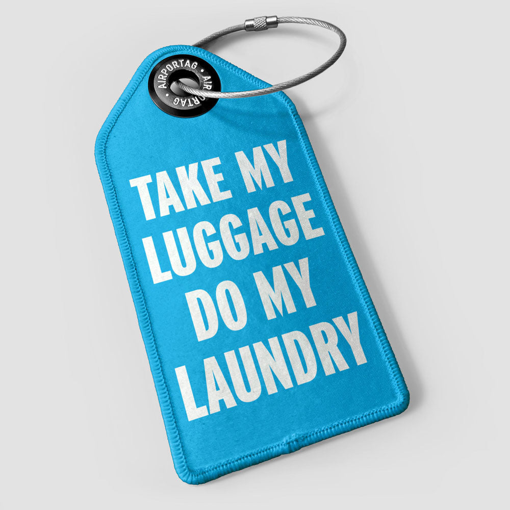 Take My Luggage Do My Laundry - Luggage Tag