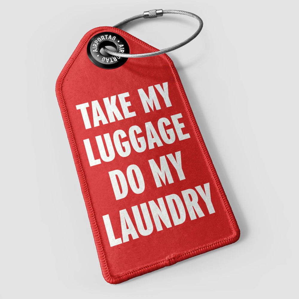 Take My Luggage Do My Laundry - Luggage Tag