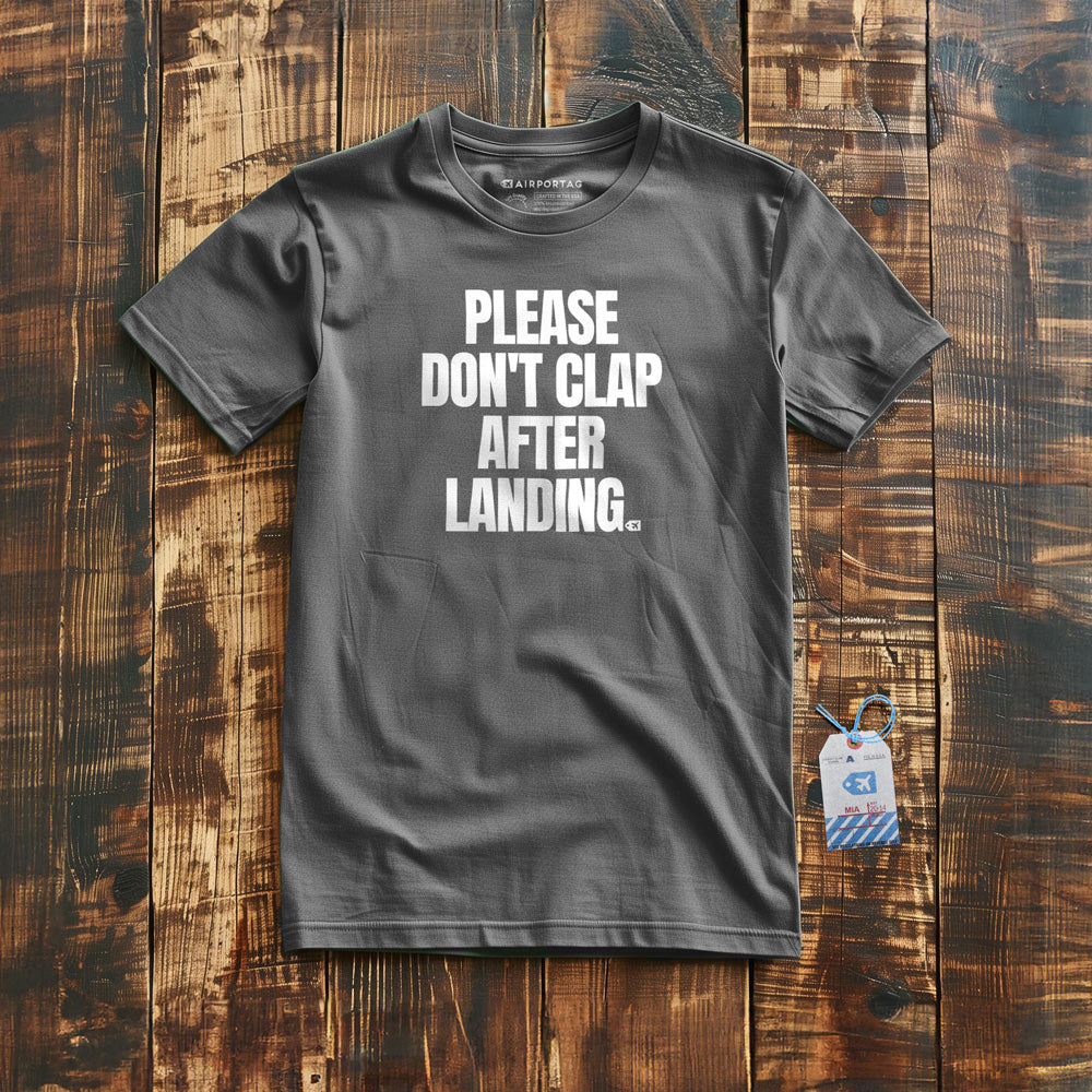 Please Don't Clap After Landing - T-Shirt - Asphalt