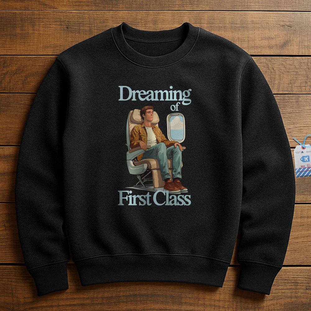 Dreaming of First Class - Sweatshirt
