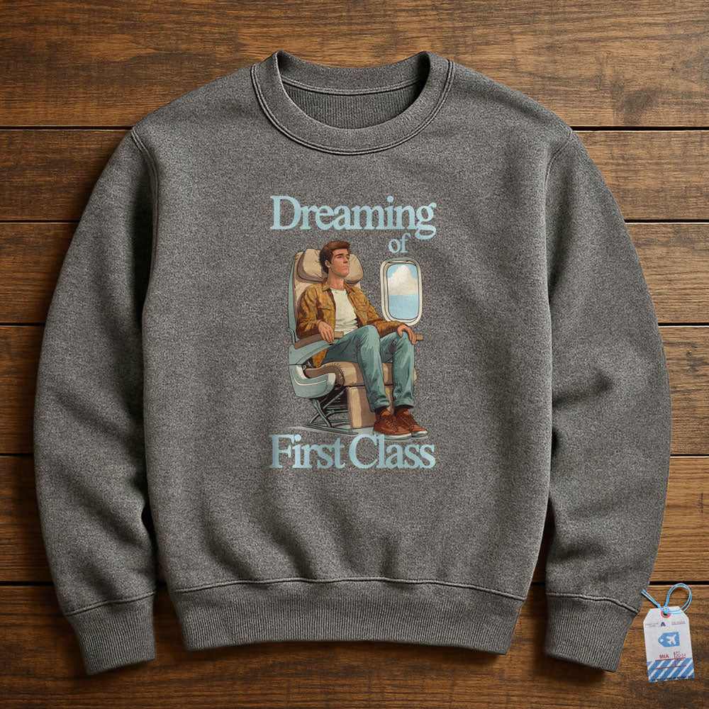 Dreaming of First Class - Sweatshirt