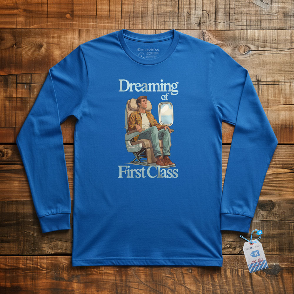 Dreaming of First Class - Long Sleeve T-Shirt