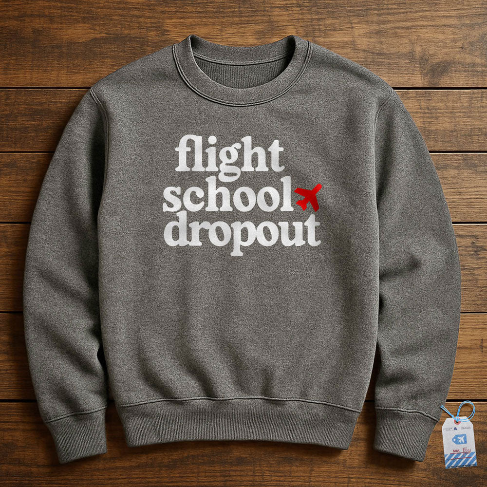 Flight School Dropout - Sweatshirt