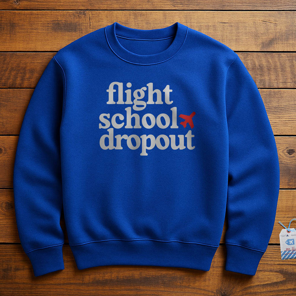 Flight School Dropout - Sweatshirt